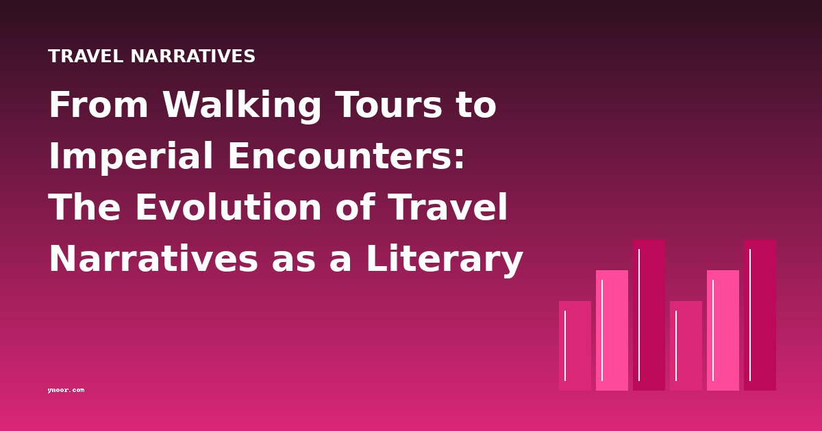 From Walking Tours to Imperial Encounters: The Evolution of Travel Narratives as a Literary Genre