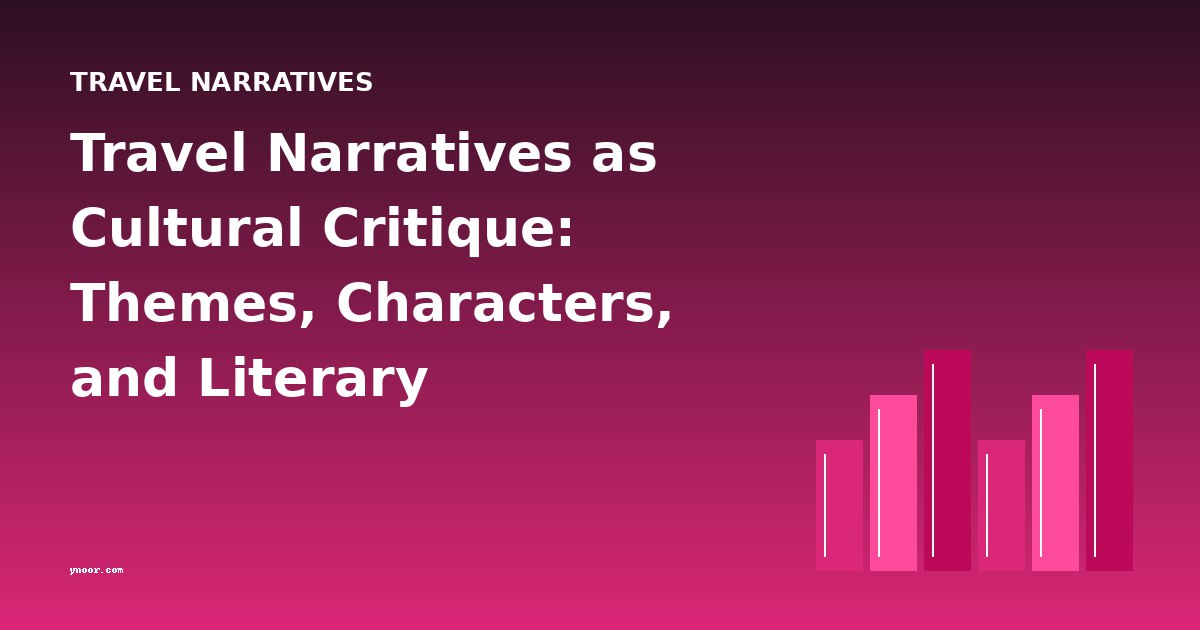 Travel Narratives as Cultural Critique: Themes, Characters, and Literary Movements